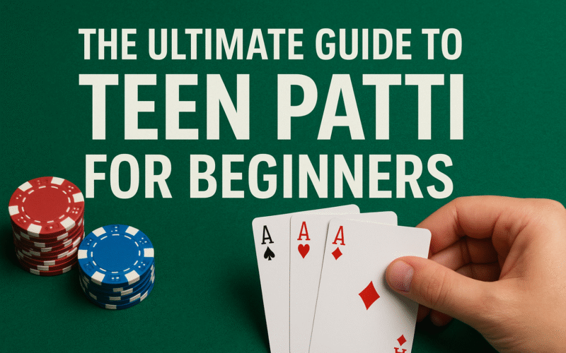 The Ultimate Guide to Teen Patti for Beginners